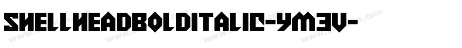 ShellheadBoldItalic-YM3v字体转换