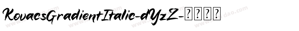 KovacsGradientItalic-dYzZ字体转换 KovacsGradientItalic-dYzZ字体转换