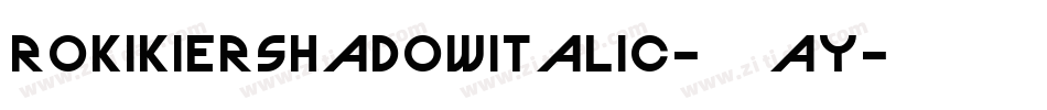 RokikierShadowItalic-91ay字体转换