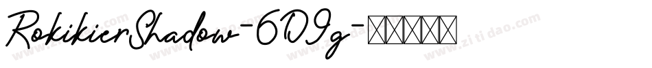 RokikierShadow-6D9g字体转换 RokikierShadow-6D9g字体转换