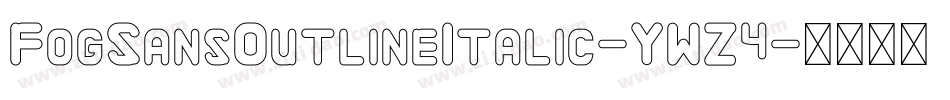 FogSansOutlineItalic-YWZ4字体转换