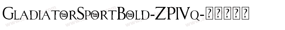 GladiatorSportBold-ZP4q字体转换 GladiatorSportBold-ZP4q字体转换