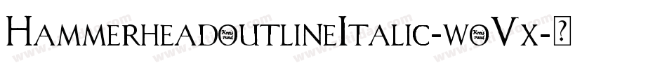 HammerheadoutlineItalic-wo5x字体转换
