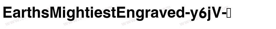 EarthsMightiestEngraved-y6jV字体转换