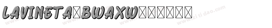 Lavineta-BWaXw字体转换 Lavineta-BWaXw字体转换