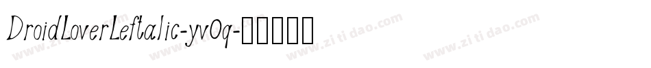 DroidLoverLeftalic-yv0q字体转换