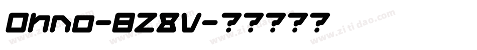 Ohno-BZ8V字体转换 Ohno-BZ8V字体转换