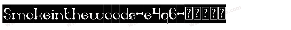 Smokeinthewoods-e5q6字体转换 Smokeinthewoods-e5q6字体转换