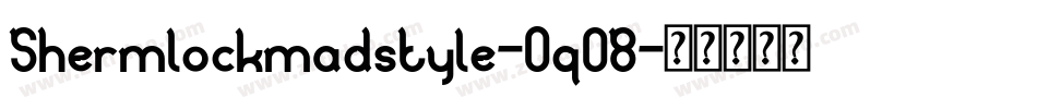 Shermlockmadstyle-Oq08字体转换