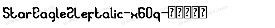 StarEagle2Leftalic-x6Oq字体转换 StarEagle2Leftalic-x6Oq字体转换