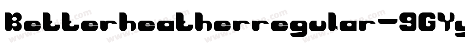 Betterheatherregular-9GYy字体转换
