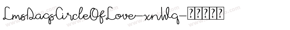 LmsDaqsCircleOfLove-xnWq字体转换 LmsDaqsCircleOfLove-xnWq字体转换