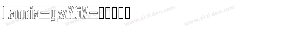 Lannia-ywY6V字体转换 Lannia-ywY6V字体转换