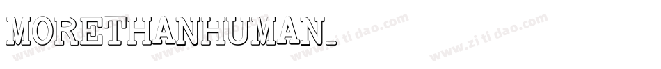 MORETHANHUMAN字体转换