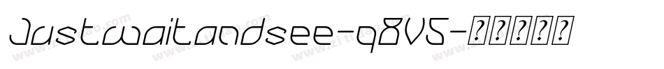 Justwaitandsee-q8V5字体转换
