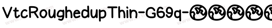 VtcRoughedupThin-G69q字体转换