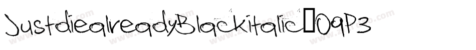 JustdiealreadyBlackitalic-O9P3字体转换