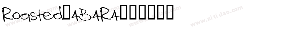 Roasted-4B4R4字体转换 Roasted-4B4R4字体转换