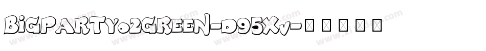 Bigpartyo2green-d95XV字体转换