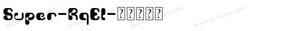 Super-RqEl字体转换 Super-RqEl字体转换