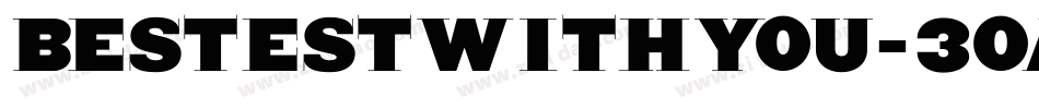 Bestestwithyou-30Ay字体转换
