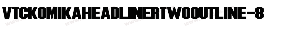 VtcKomikaheadlinertwoOutline-8ReA字体转换