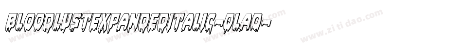 BloodlustExpandedItalic-qlA0字体转换 BloodlustExpandedItalic-qlA0字体转换