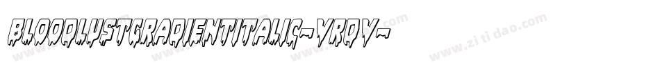 BloodlustGradientItalic-VrDV字体转换 BloodlustGradientItalic-VrDV字体转换
