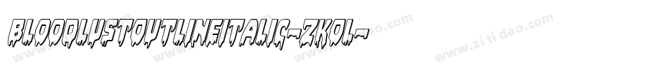 BloodlustOutlineItalic-zKOl字体转换