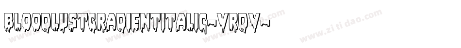BloodlustGradientItalic-VrDV字体转换 BloodlustGradientItalic-VrDV字体转换