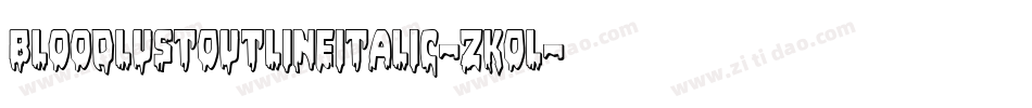 BloodlustOutlineItalic-zKOl字体转换