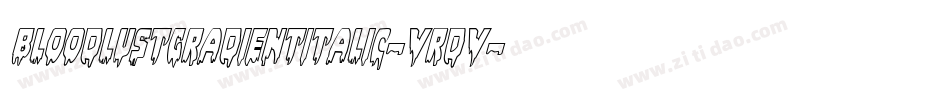 BloodlustGradientItalic-VrDV字体转换 BloodlustGradientItalic-VrDV字体转换