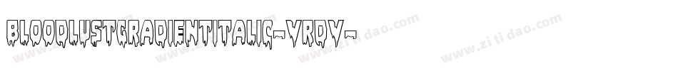 BloodlustGradientItalic-VrDV字体转换 BloodlustGradientItalic-VrDV字体转换
