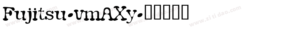 Fujitsu-vmAXy字体转换 Fujitsu-vmAXy字体转换