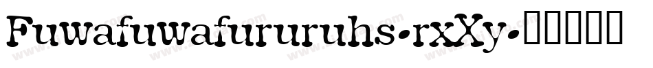 Fuwafuwafururuhs-rxXy字体转换