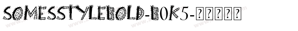 SomesStyleBold-B0K5字体转换 SomesStyleBold-B0K5字体转换