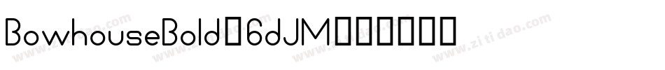 BowhouseBold-6dJM字体转换