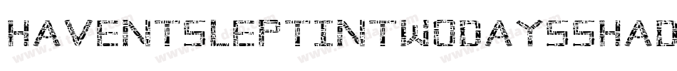 HaventSleptInTwoDaysShadow-BO6G字体转换 HaventSleptInTwoDaysShadow-BO6G字体转换