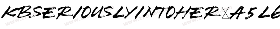 Kbseriouslyintoher-A5L6字体转换 Kbseriouslyintoher-A5L6字体转换