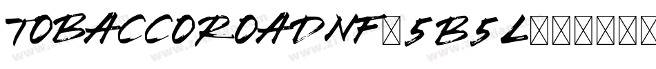 Tobaccoroadnf-5B5L字体转换 Tobaccoroadnf-5B5L字体转换