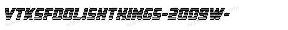 VtksFoolishThings-2OO9w字体转换 VtksFoolishThings-2OO9w字体转换