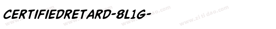 Certifiedretard-8L1g字体转换