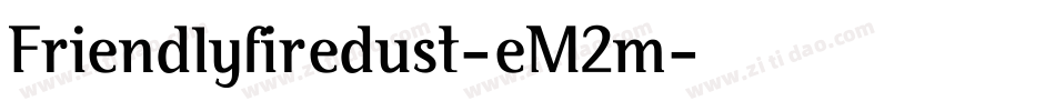 Friendlyfiredust-eM2m字体转换