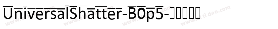 UniversalShatter-B0p5字体转换 UniversalShatter-B0p5字体转换