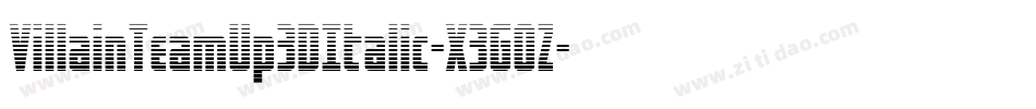 VillainTeamUp3DItalic-X3G0Z字体转换