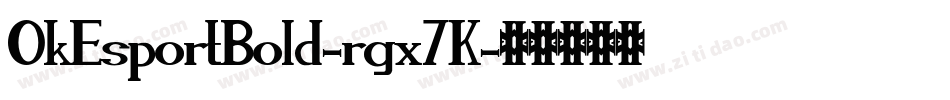 OkEsportBold-rgx7K字体转换 OkEsportBold-rgx7K字体转换