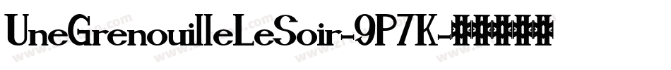 UneGrenouilleLeSoir-9P7K字体转换 UneGrenouilleLeSoir-9P7K字体转换