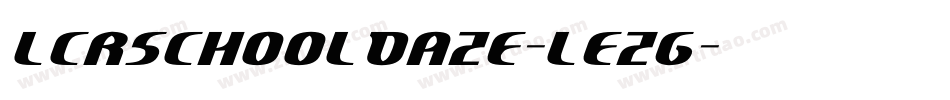 LcrSchoolDaze-LEzg字体转换 LcrSchoolDaze-LEzg字体转换