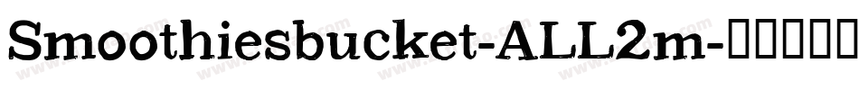 Smoothiesbucket-ALL2m字体转换 Smoothiesbucket-ALL2m字体转换