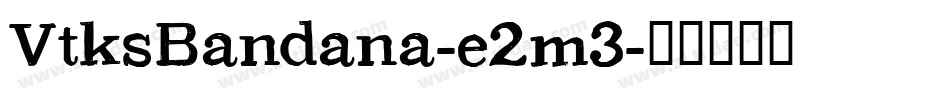 VtksBandana-e2m3字体转换